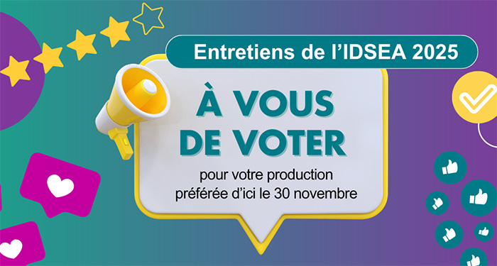 Entretiens de L'IDSEA 2025 : à vous de voter pour votre production préférée d'ici le 30 novembre